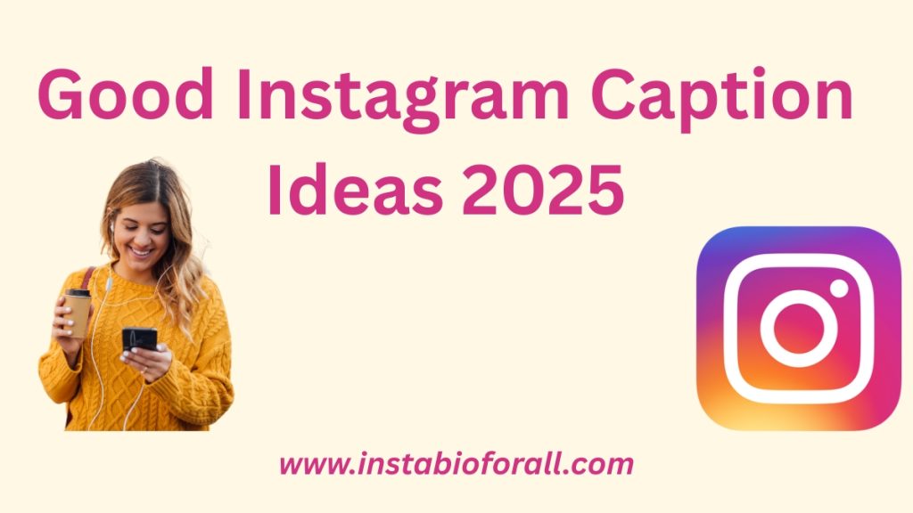 Good Instagram Caption Ideas 2025